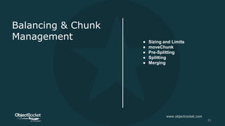 Balancing & Chunk
Management ● Sizing and Limits
● moveChunk
● Pre-Splitting
● Splitting
● Merging
www.objectrocket.com
81
 