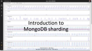 Introduction to
MongoDB sharding
Jordi Soucheiron - @jordixou
Barcelona MongoDB User Group – 2015-06-29
 