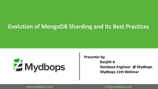 Evolution of MongoDB Sharding and Its Best Practices
Presenter by
Ranjith A
Database Engineer @ Mydbops
Mydbops 11th Webinar
www.mydbops.com info@mydbops.com
 