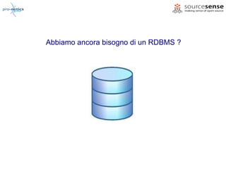 Abbiamo ancora bisogno di un RDBMS ?
 
