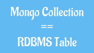 Mongo Field
==
RDBMS Column
 