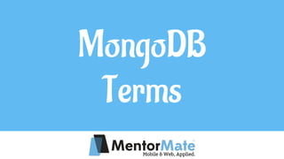 MongoDB
Terms
 