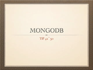 MONGODB
  TIP 42~50
 