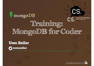 Training:
MongoDB for Coder
Uwe Seiler
uweseiler

 