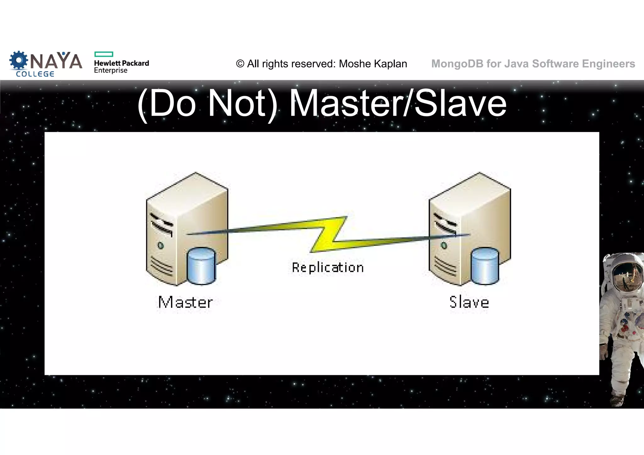 © All rights reserved: Moshe Kaplan© All rights reserved: Moshe Kaplan MongoDB for Java Software Engineers (Do Not) Master/Slave 