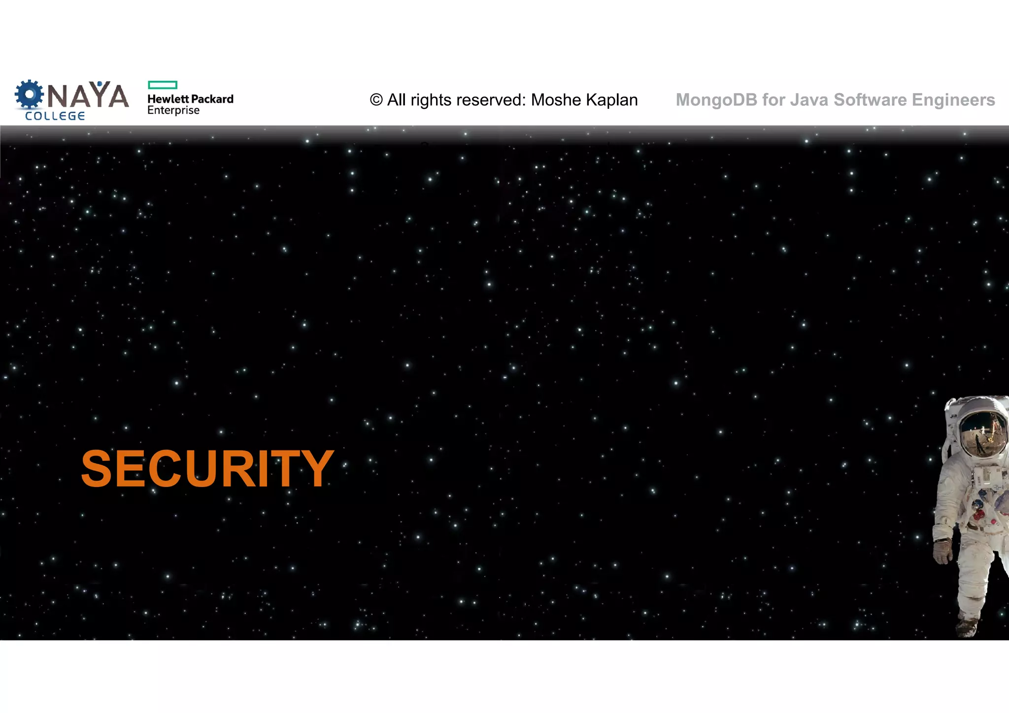 © All rights reserved: Moshe Kaplan© All rights reserved: Moshe Kaplan MongoDB for Java Software Engineers SECURITY 149 