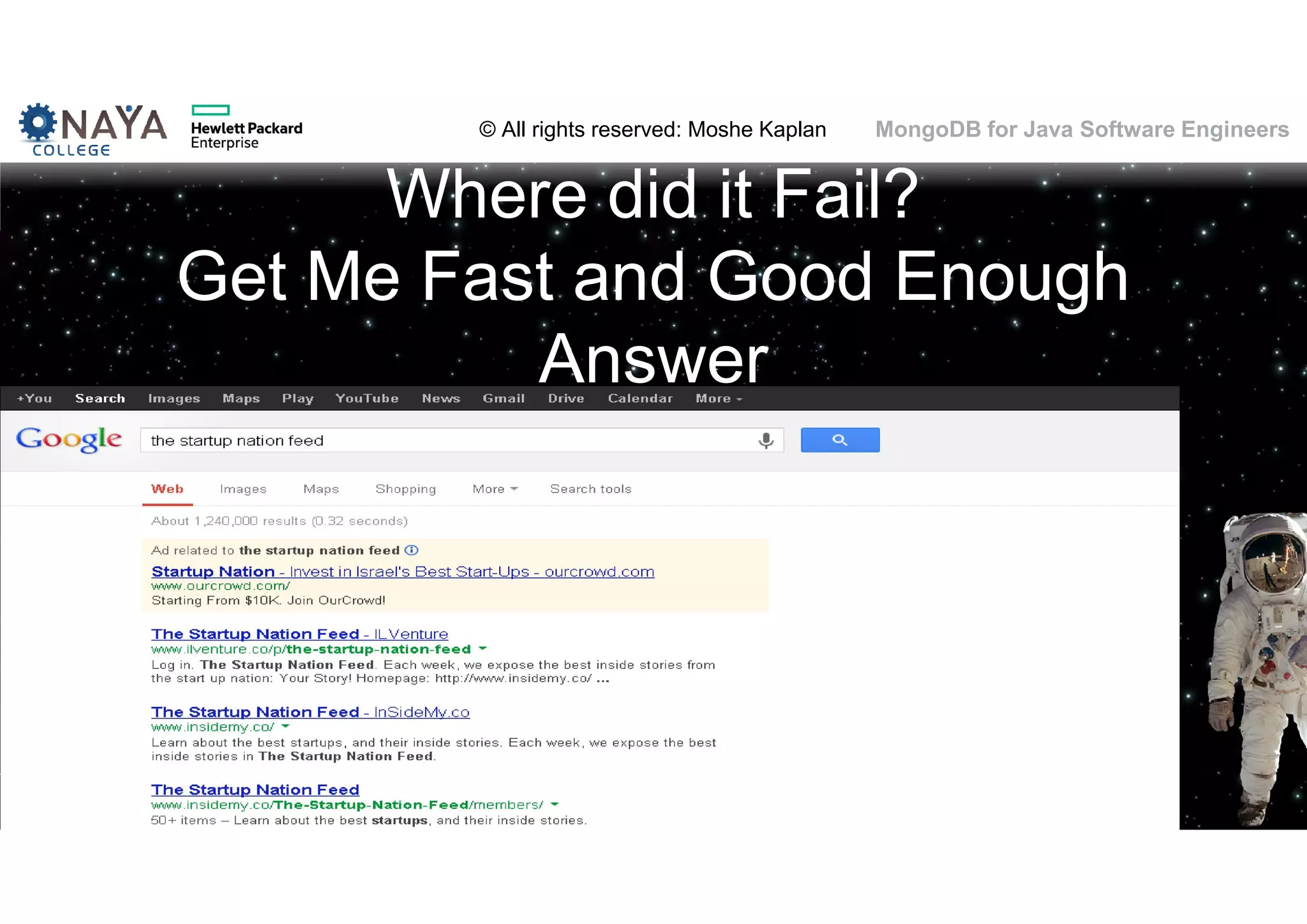 © All rights reserved: Moshe Kaplan© All rights reserved: Moshe Kaplan MongoDB for Java Software Engineers Where did it Fail? Get Me Fast and Good Enough Answer 