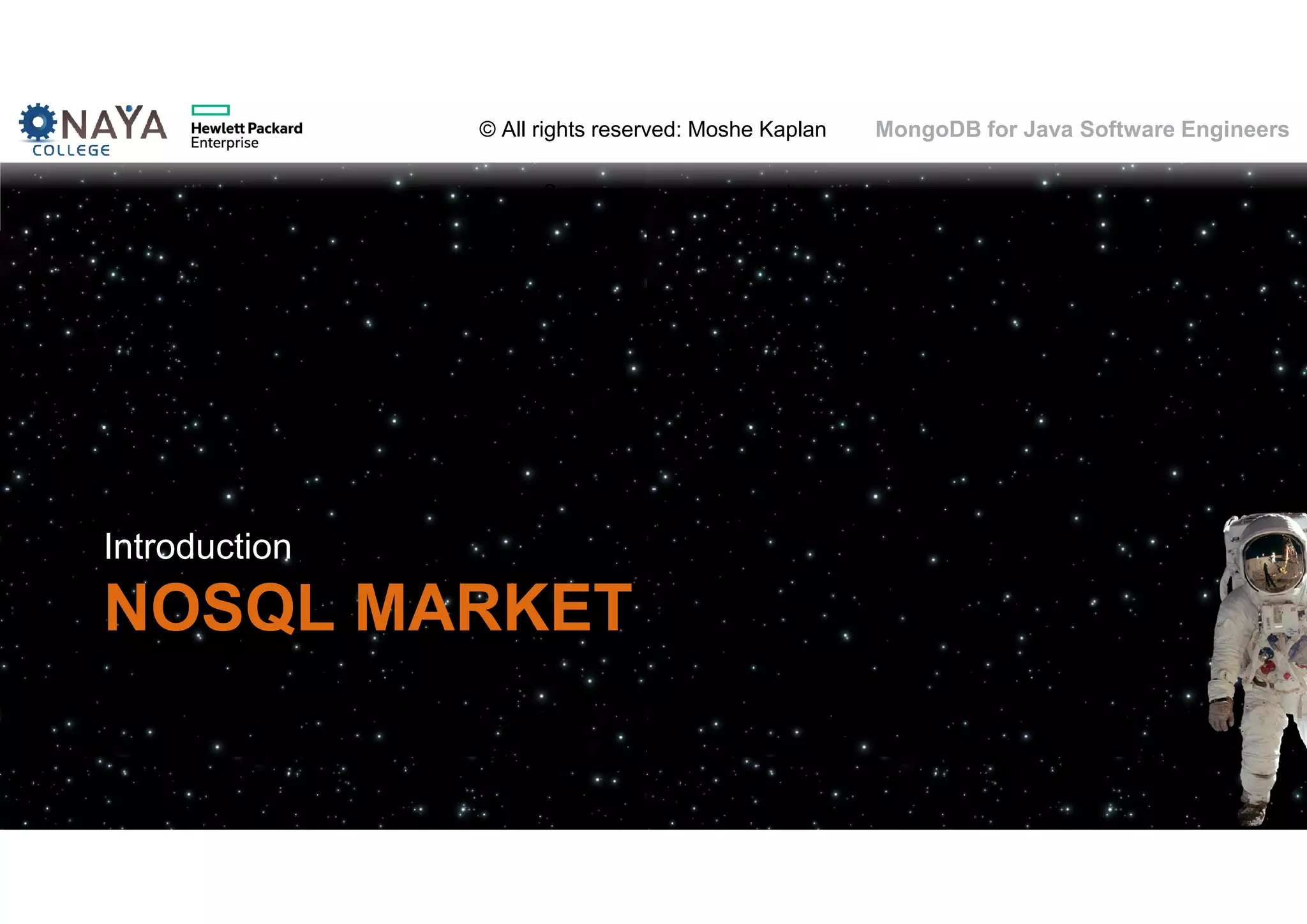 © All rights reserved: Moshe Kaplan© All rights reserved: Moshe Kaplan MongoDB for Java Software Engineers NOSQL MARKET Introduction 29 