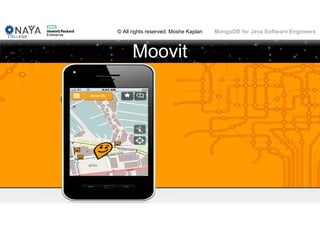 © All rights reserved: Moshe Kaplan© All rights reserved: Moshe Kaplan MongoDB for Java Software Engineers
Moovit
10
 