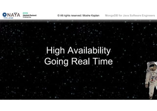 © All rights reserved: Moshe Kaplan© All rights reserved: Moshe Kaplan MongoDB for Java Software Engineers
High Availability
Going Real Time
 