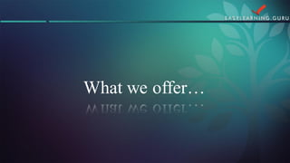 What we offer…  