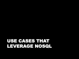 USE CASES THAT
LEVERAGE NOSQL
 