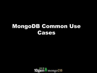 MongoDB Common Use
      Cases
 