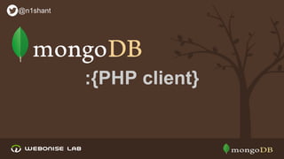 @n1shant

:{PHP client}

 