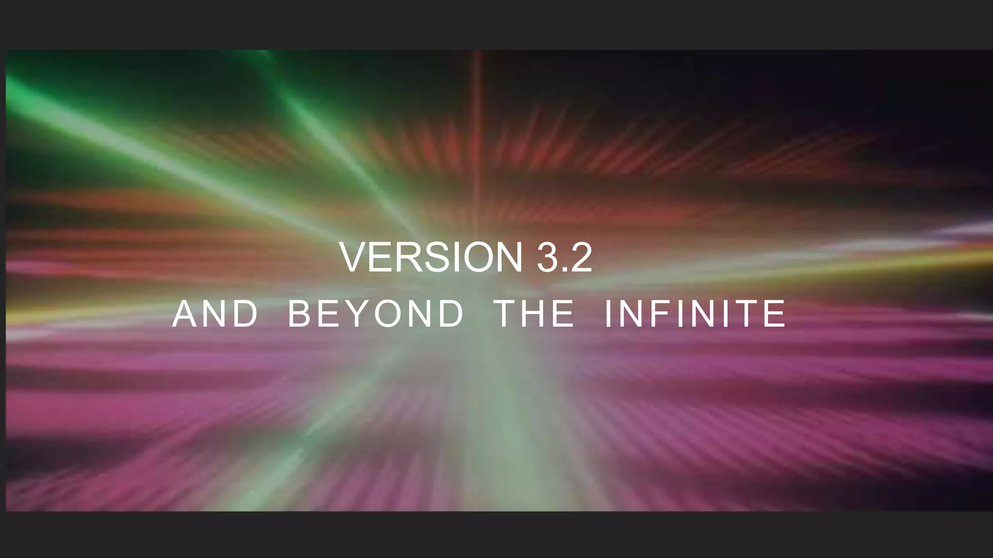AND BEYOND THE INFINITE
VERSION 3.2
 