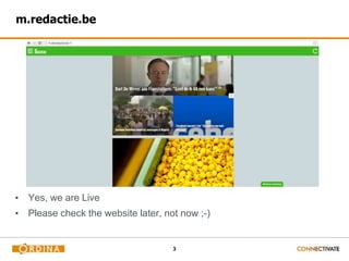 3
m.redactie.be
▪ Yes, we are Live
▪ Please check the website later, not now ;-)
 