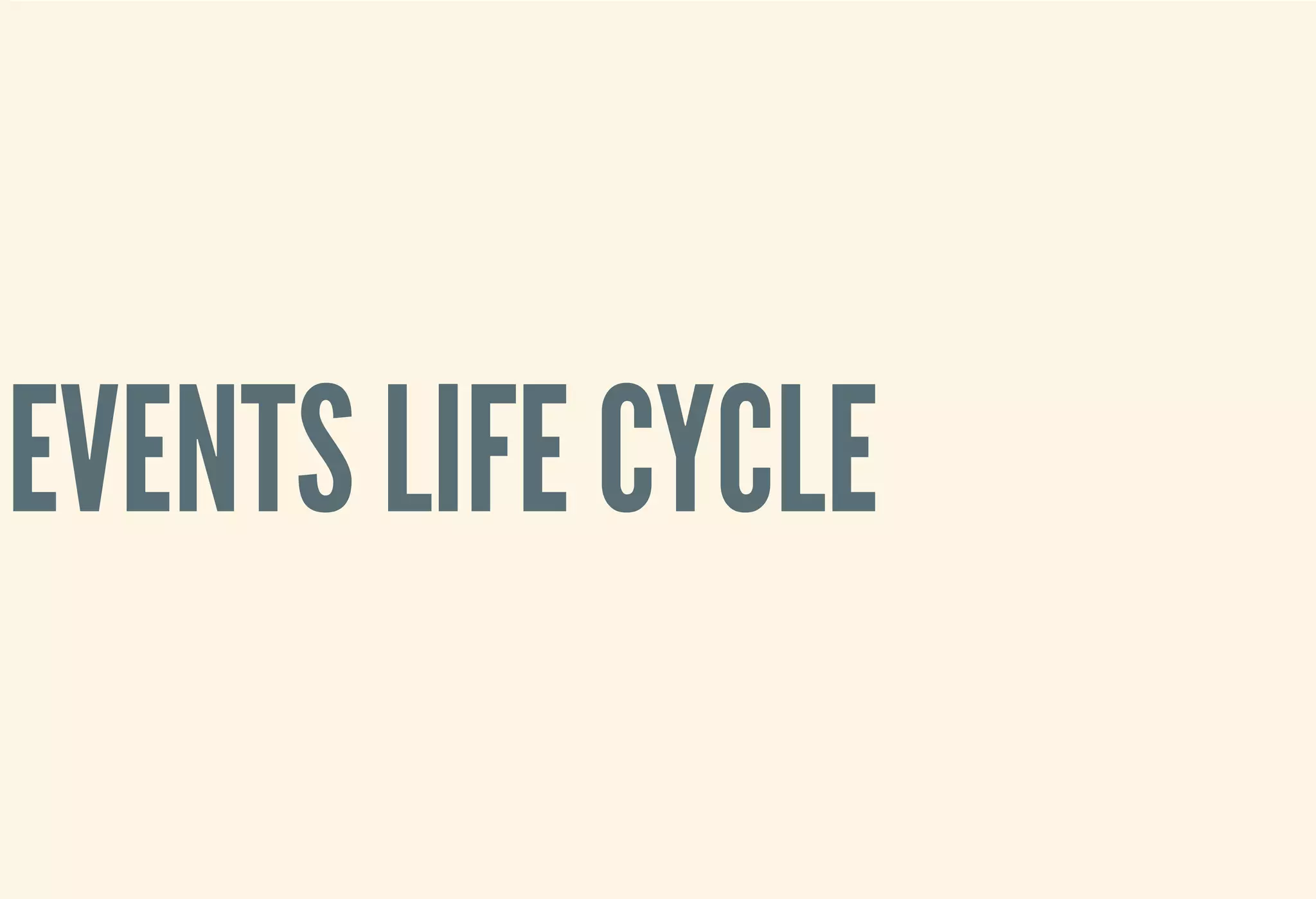 EVENTS LIFE CYCLE
 