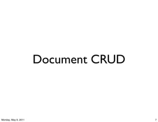 Document CRUD



Monday, May 9, 2011                   7
 