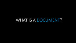 WHAT IS A DOCUMENT?

 
