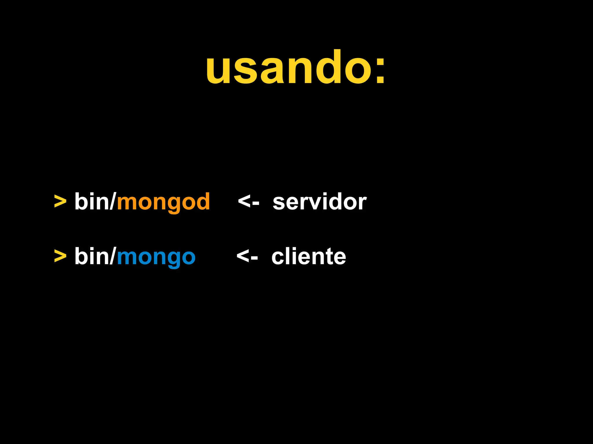 usando:

> bin/mongod   <- servidor

> bin/mongo    <- cliente
 