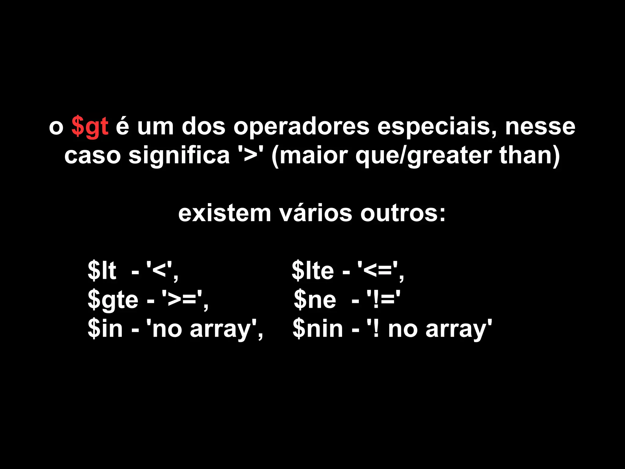 o $gt é um dos operadores especiais, nesse
 caso significa '>' (maior que/greater than)

           existem vários outros:

   $lt - '<',          $lte - '<=',
   $gte - '>=',        $ne - '!='
   $in - 'no array',   $nin - '! no array'
 