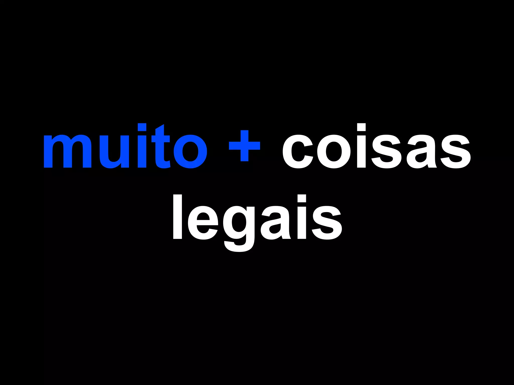 muito + coisas
    legais
 