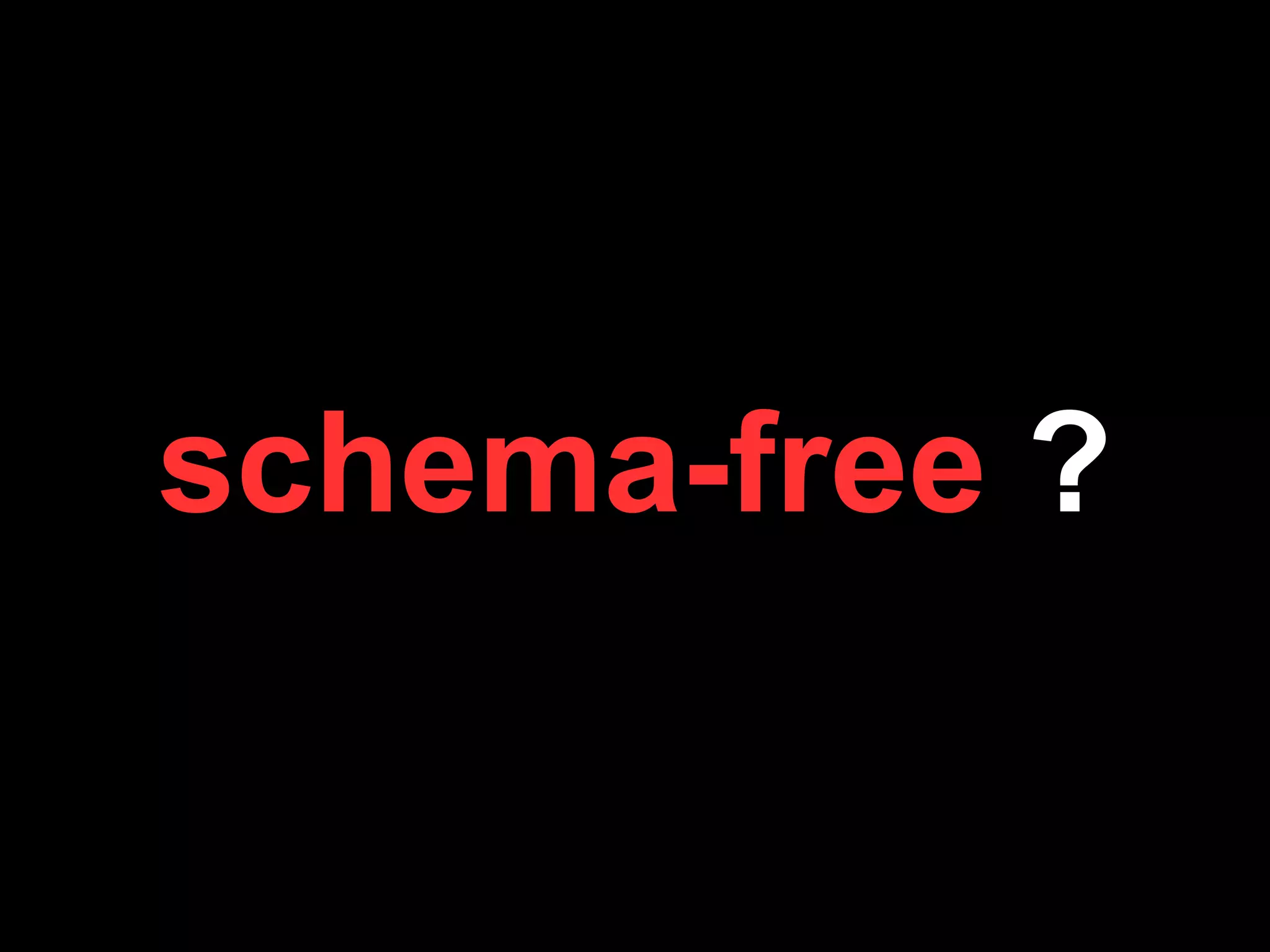 schema-free ?
 