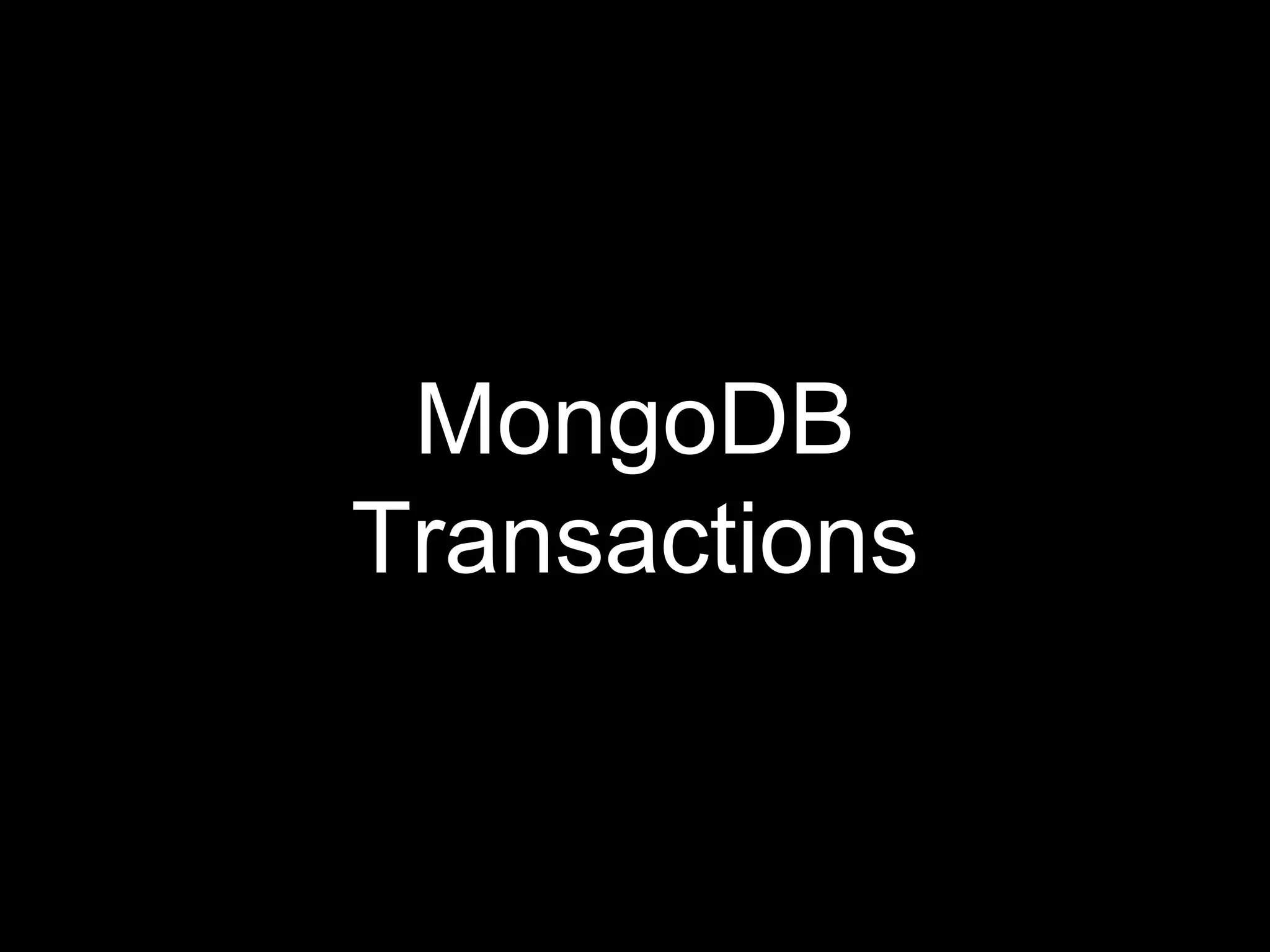 MongoDB
Transactions
 