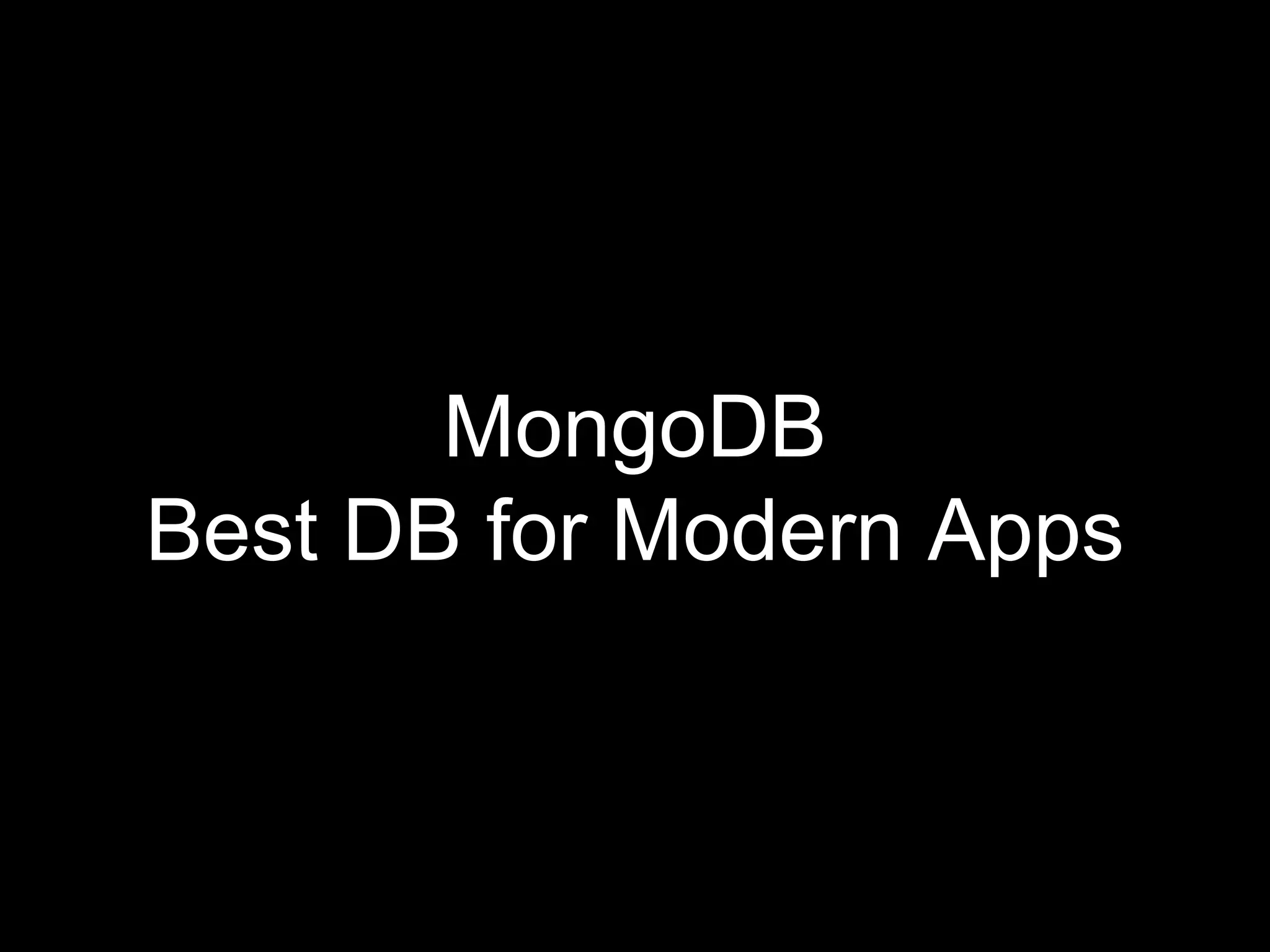 MongoDB
Best DB for Modern Apps
 