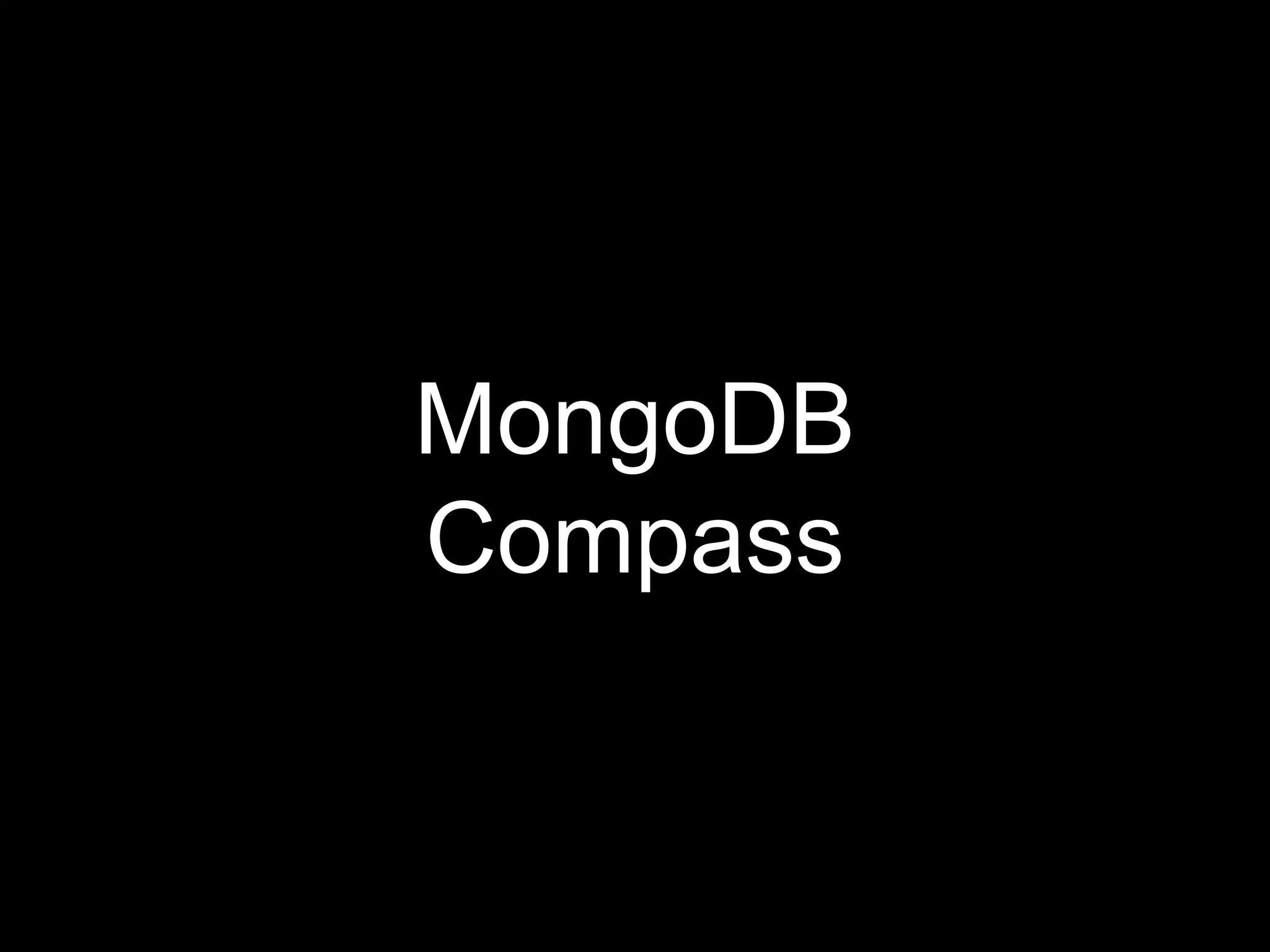 MongoDB
Compass
 