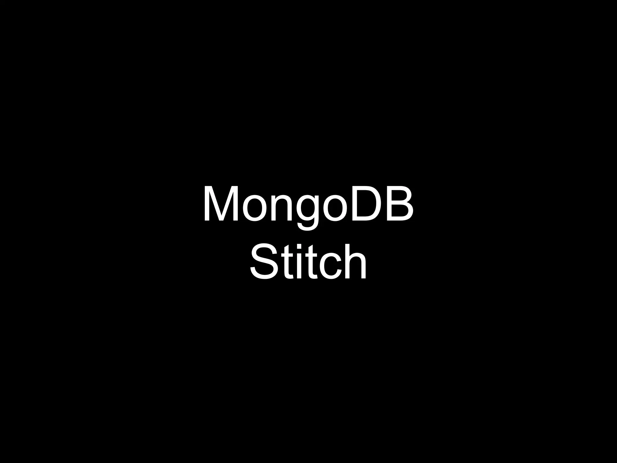 MongoDB
Stitch
 