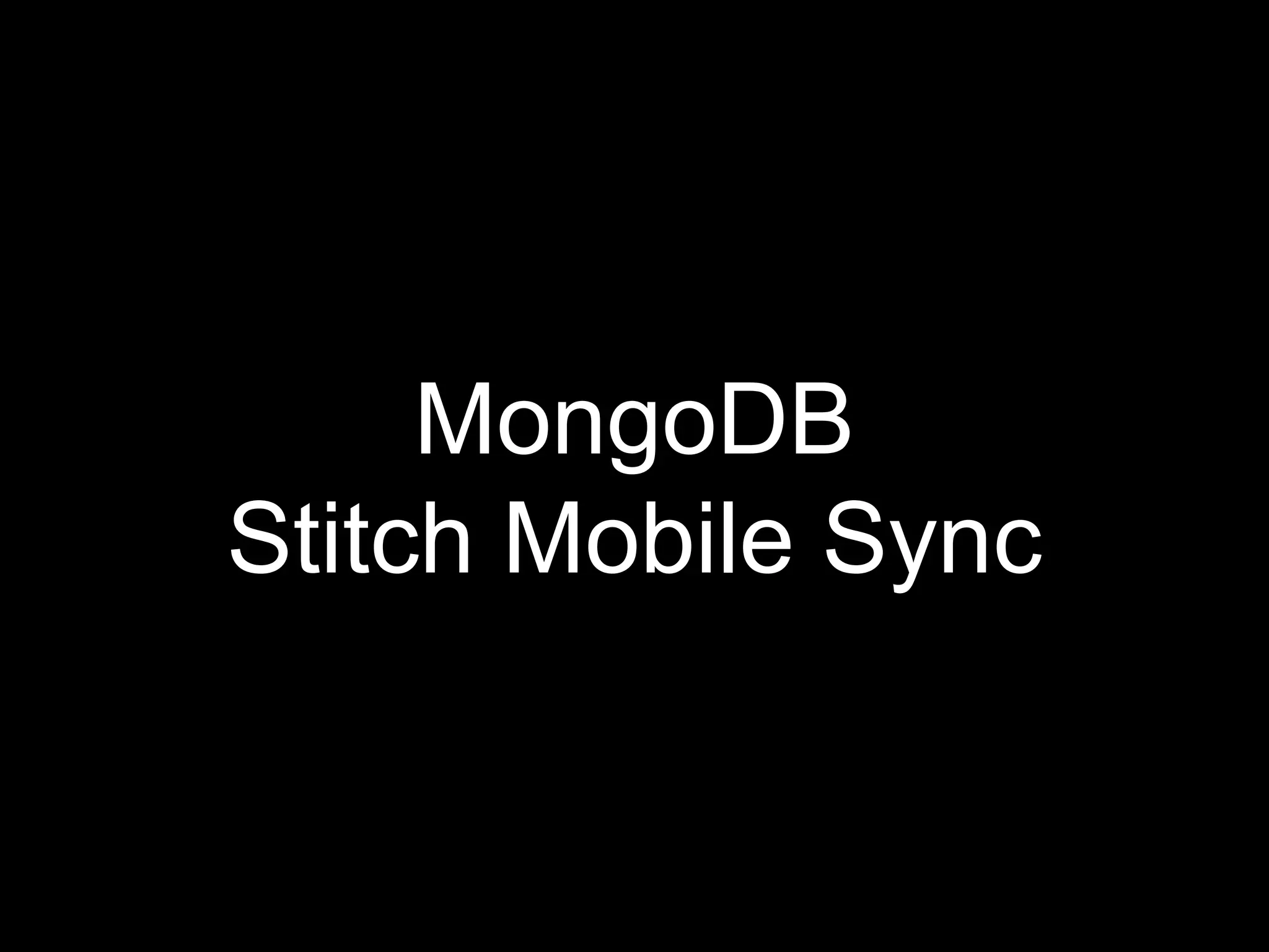 MongoDB
Stitch Mobile Sync
 
