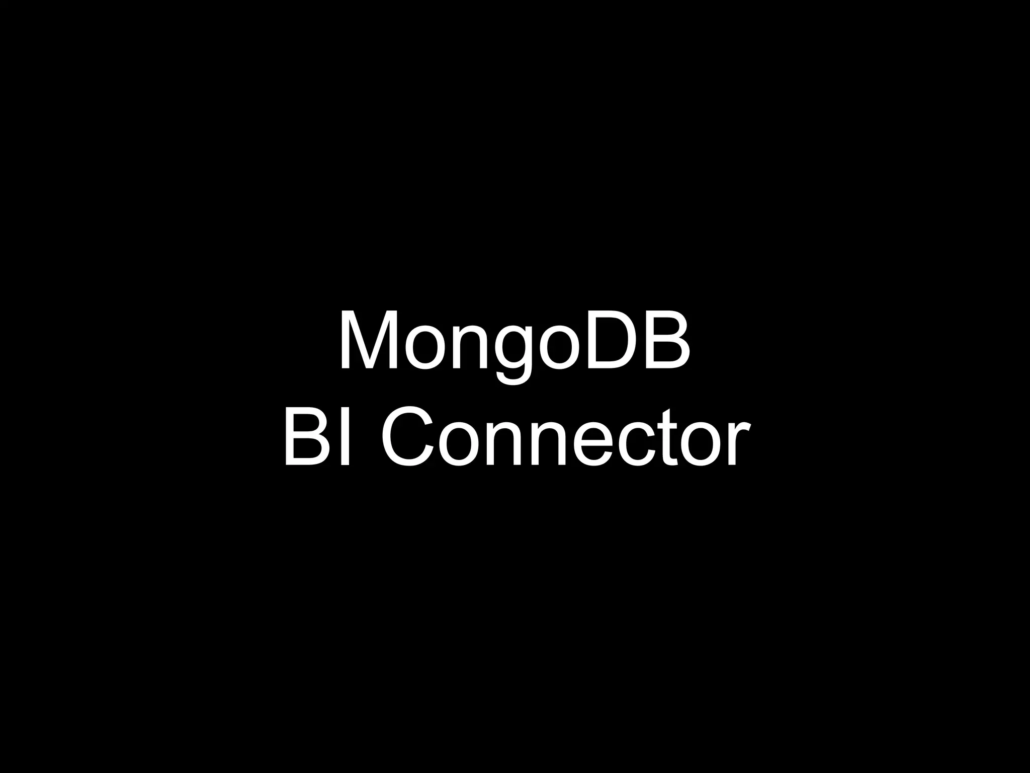 MongoDB
BI Connector
 