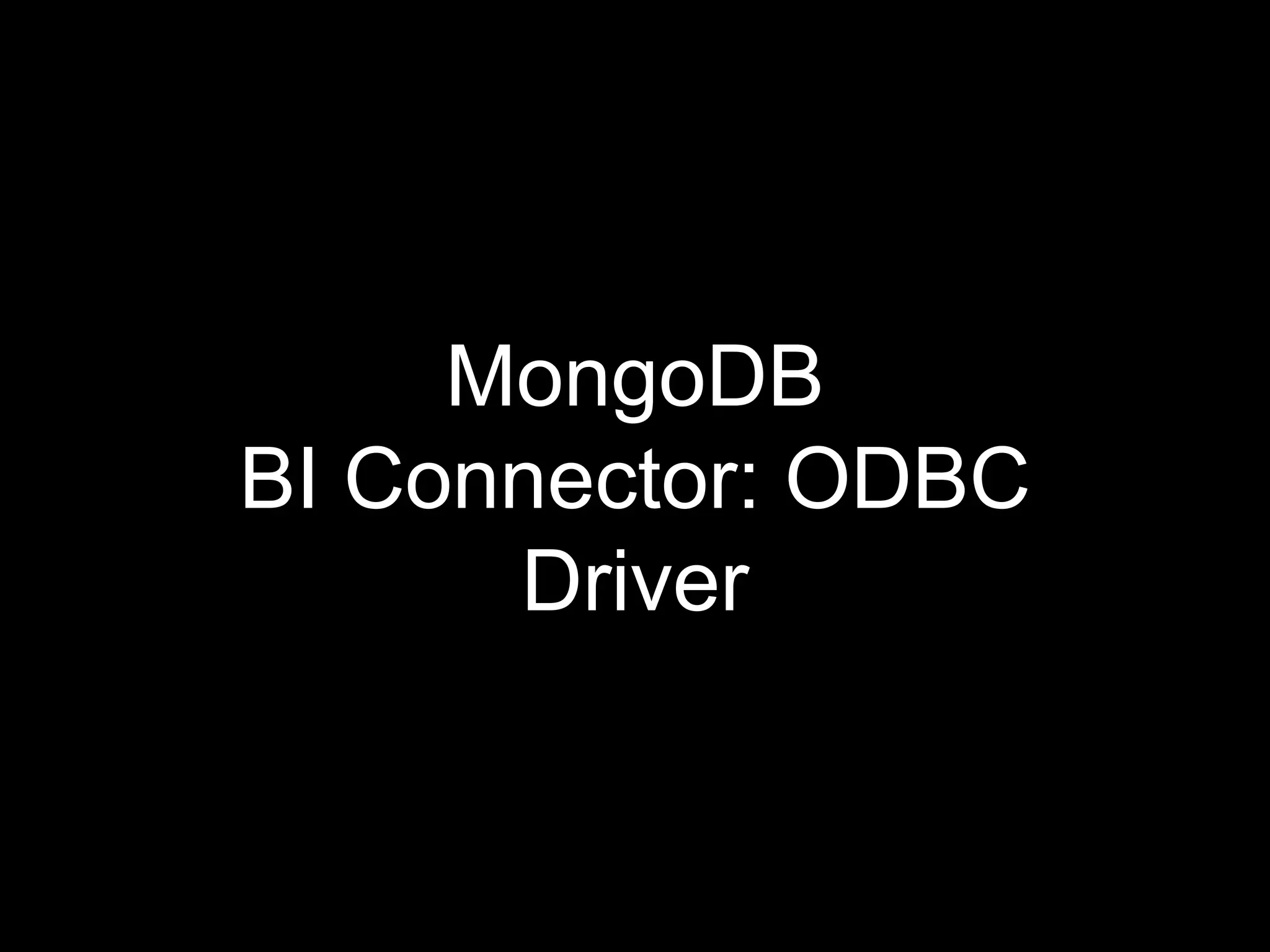 MongoDB
BI Connector: ODBC
Driver
 