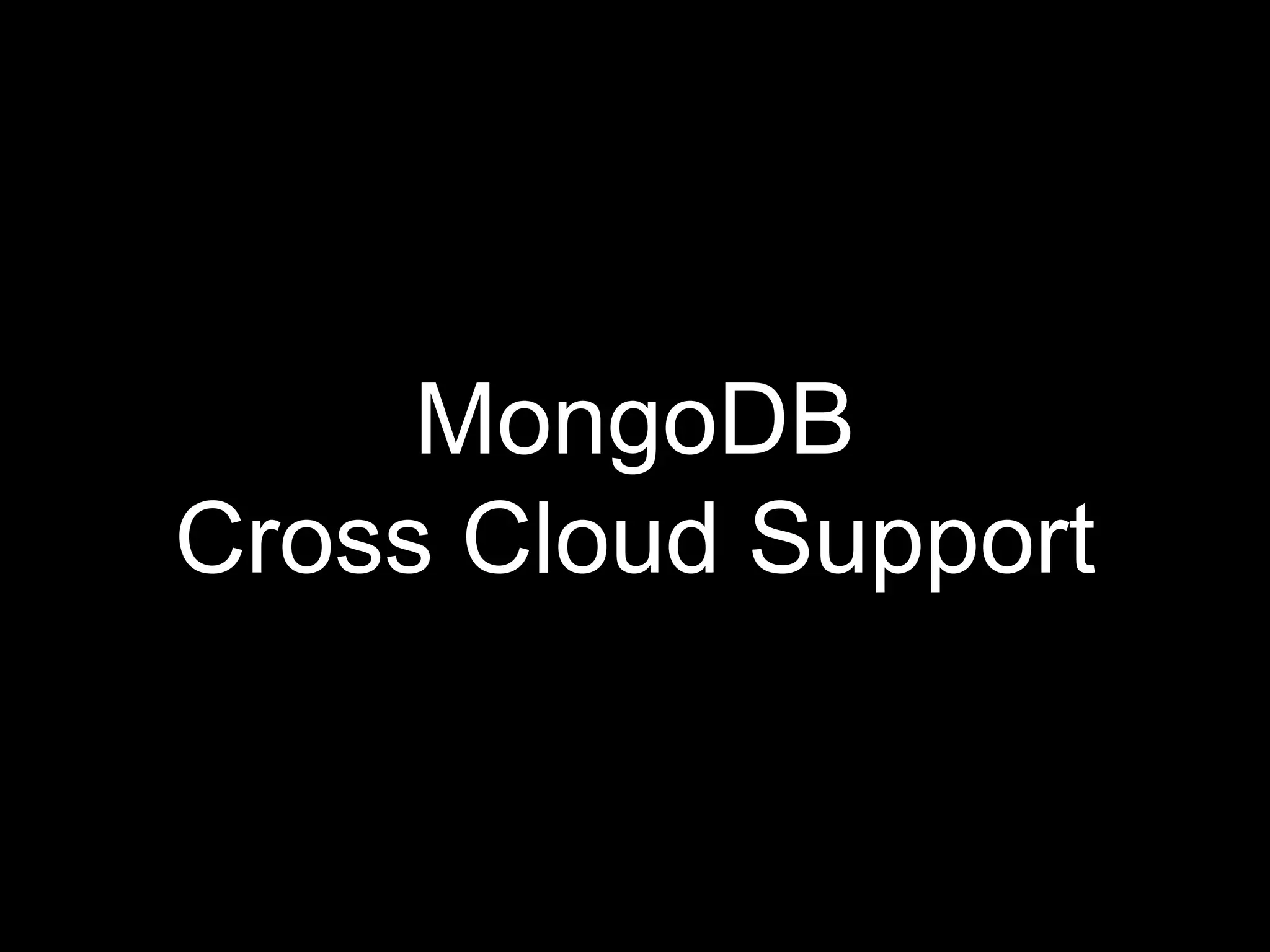 MongoDB
Cross Cloud Support
 