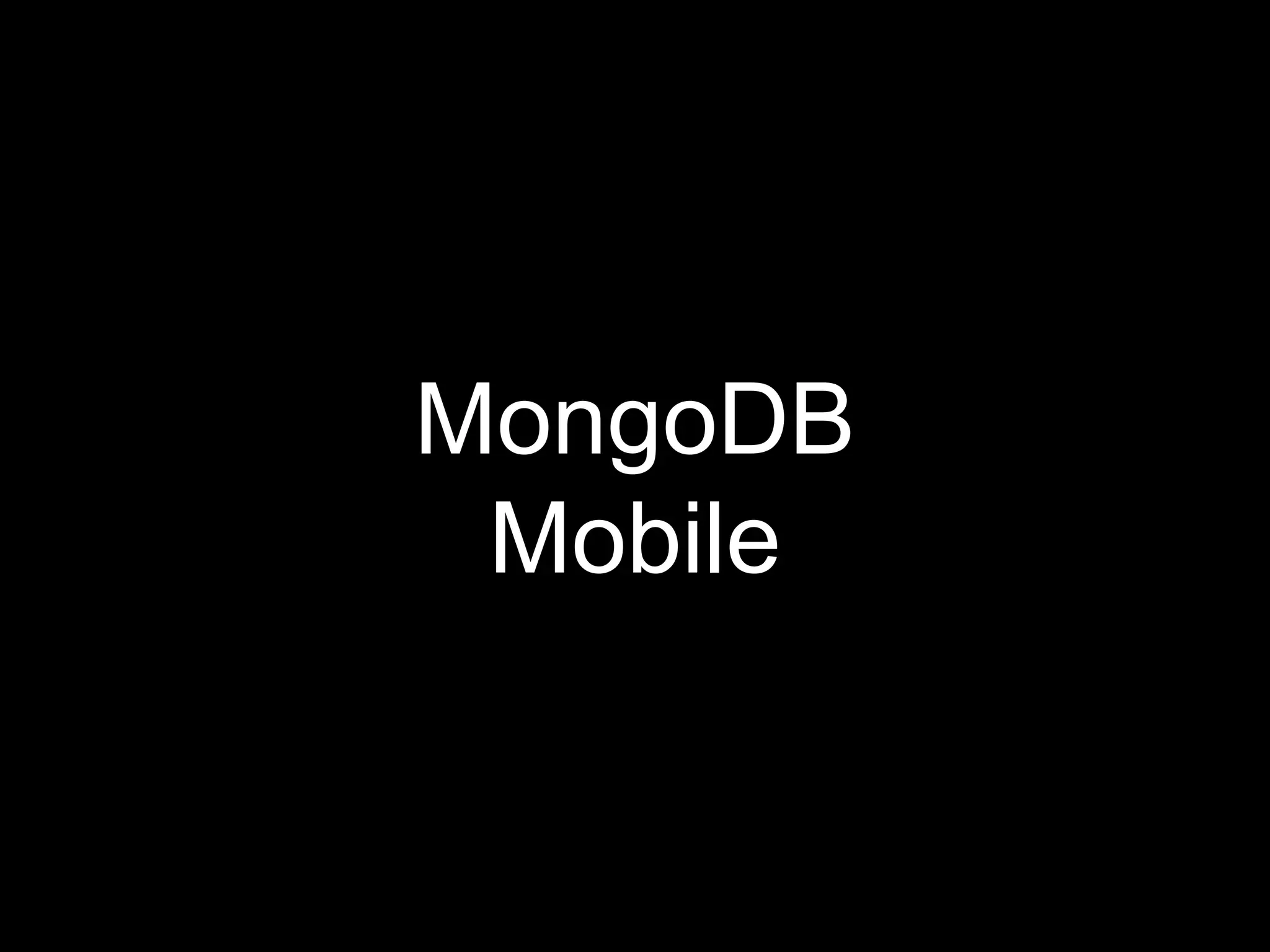 MongoDB
Mobile
 