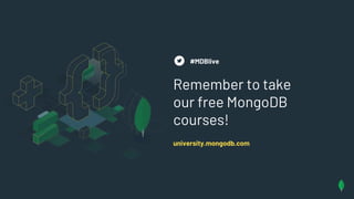 Remember to take
our free MongoDB
courses!
university.mongodb.com
#MDBlive
 