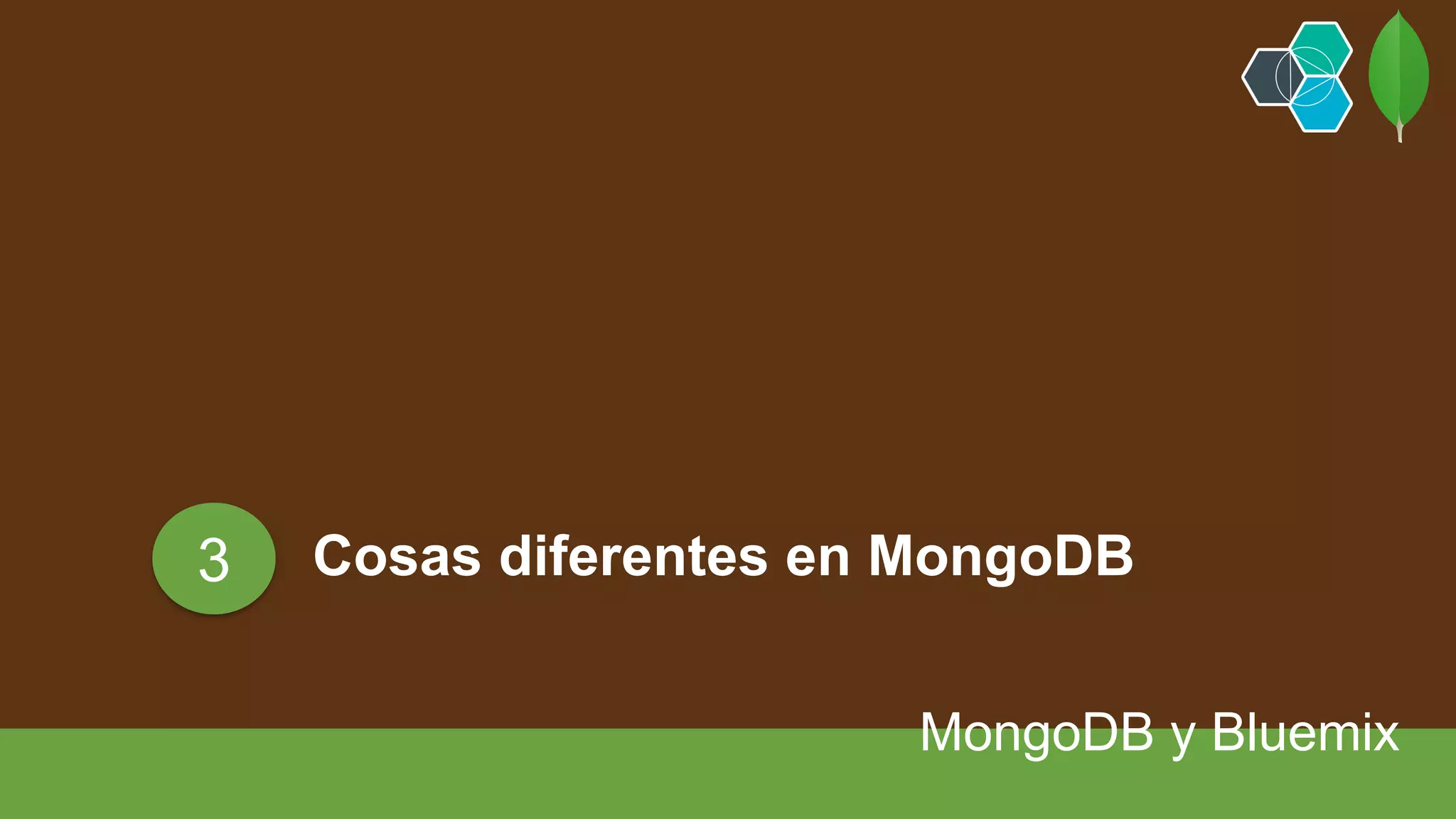 Cosas diferentes en MongoDB
MongoDB y Bluemix
3
 