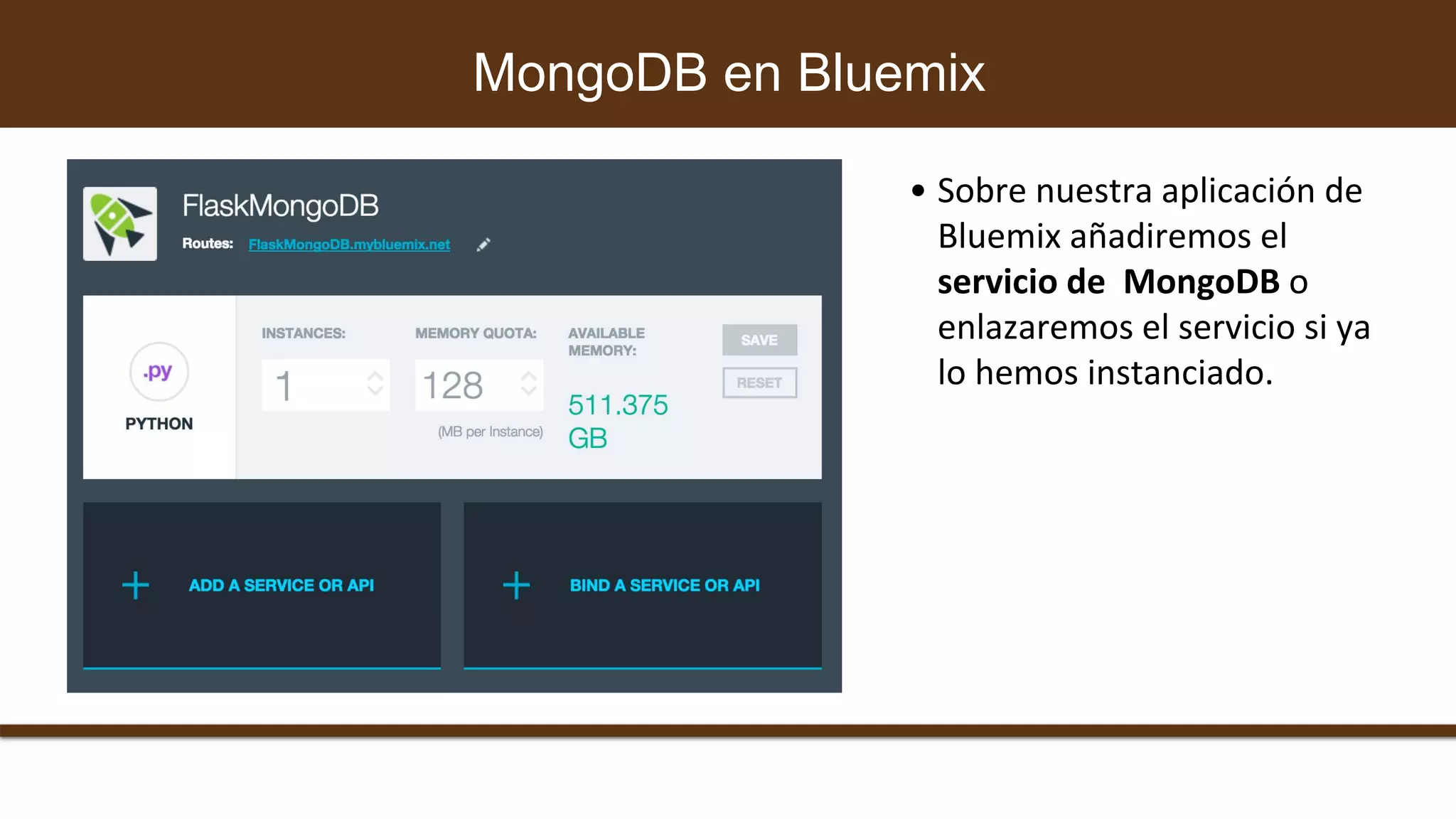 MongoDB en Bluemix
• Sobre nuestra aplicación de
Bluemix añadiremos el
servicio de MongoDB o
enlazaremos el servicio si ya
lo hemos instanciado.
 