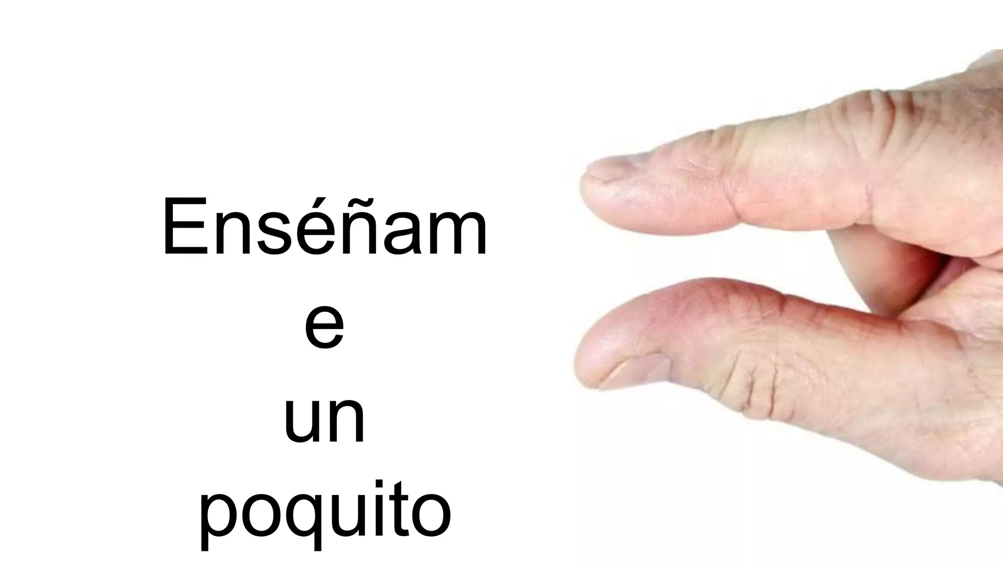 Enséñam
e
un
poquito
 