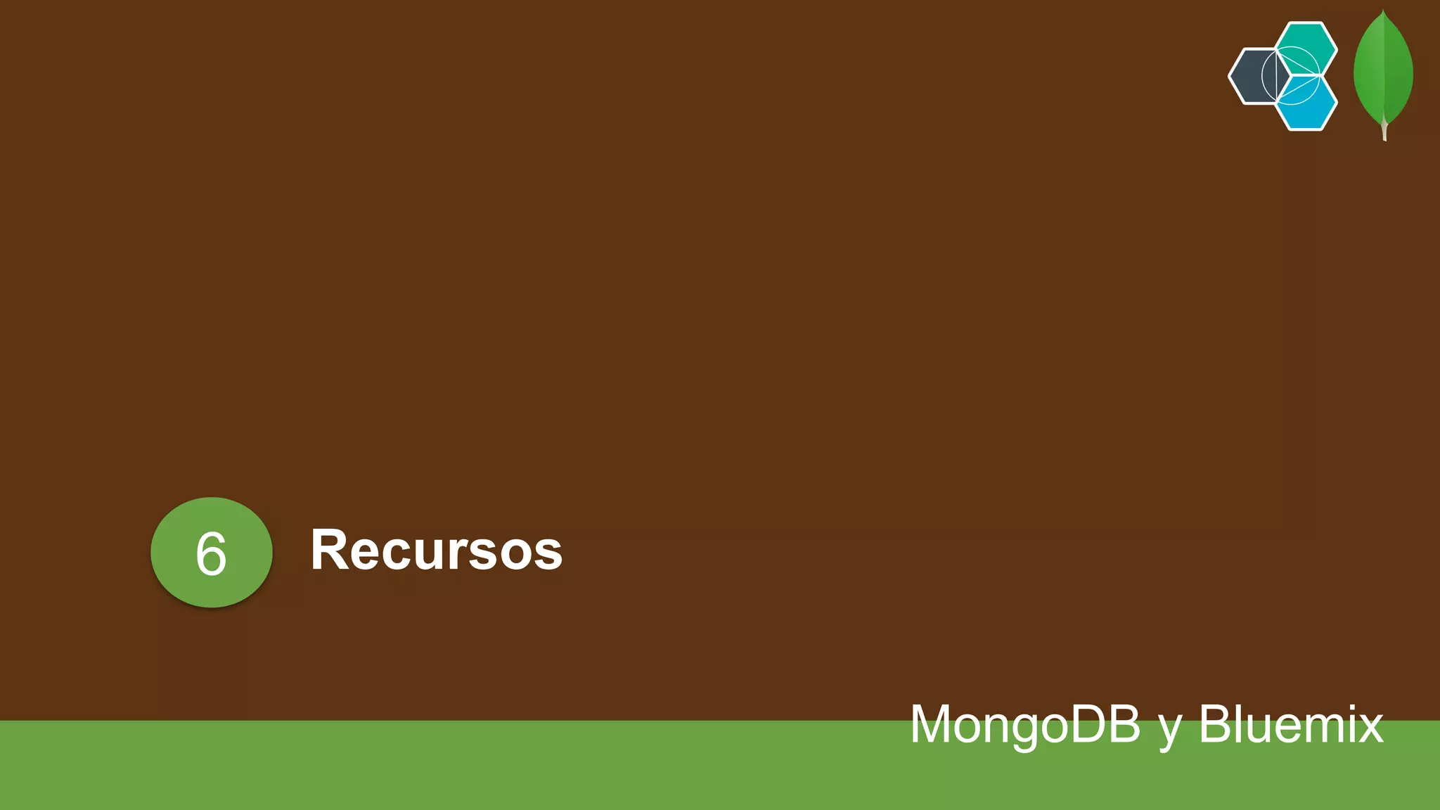 Recursos
MongoDB y Bluemix
6
 