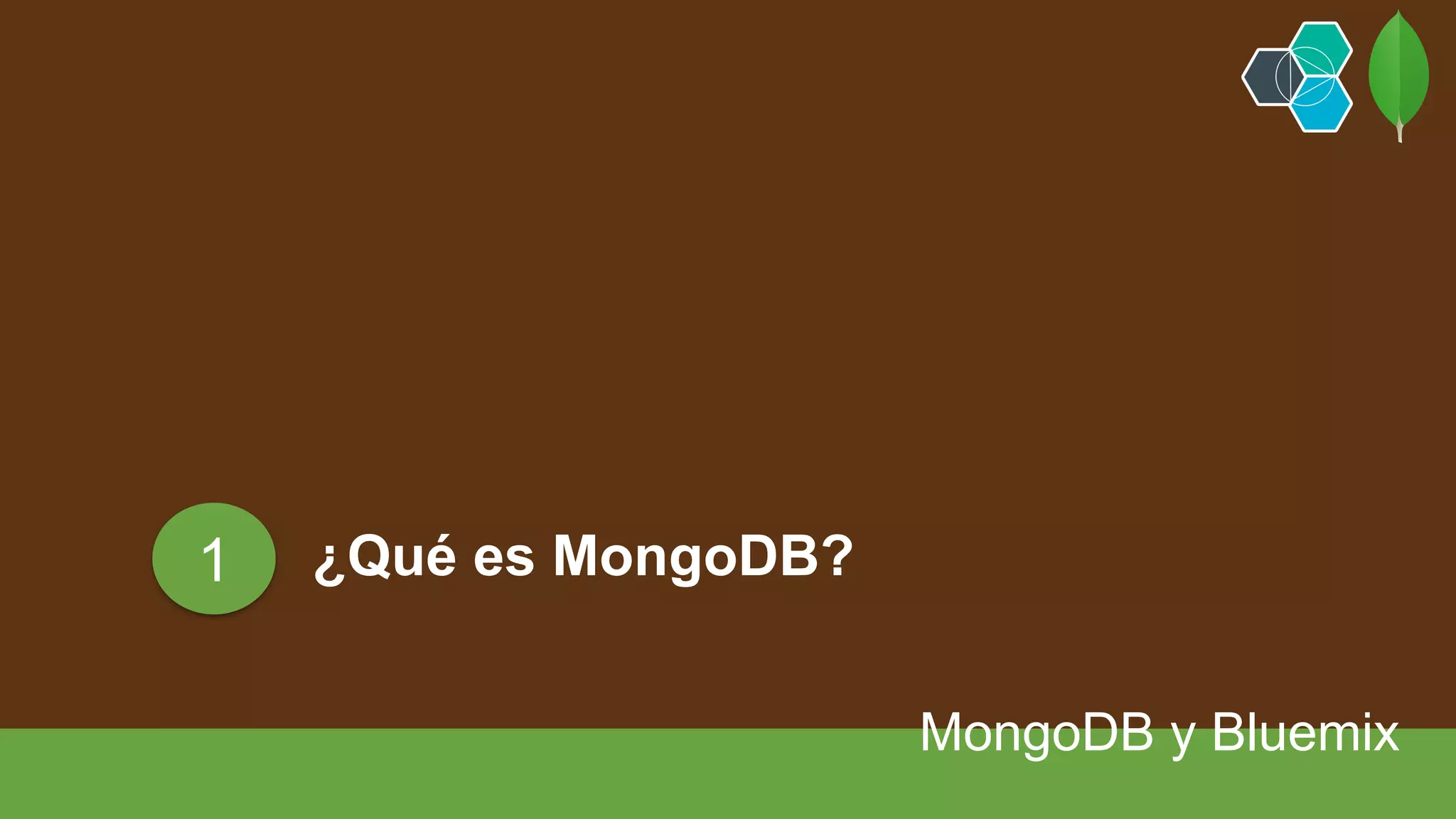 ¿Qué es MongoDB?
MongoDB y Bluemix
1
 