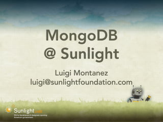 MongoDB
@ Sunlight
Luigi Montanez
luigi@sunlightfoundation.com
 