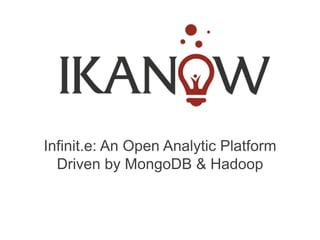 Infinit.e: An Open Analytic Platform
  Driven by MongoDB & Hadoop
 