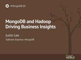 #MongoDB DC 
MongoDB and Hadoop 
Driving Business Insights 
Justin Lee 
Software Engineer, MongoDB 
 