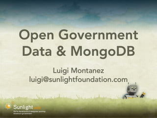 Open Government
Data & MongoDB
        Luigi Montanez
 luigi@sunlightfoundation.com
 