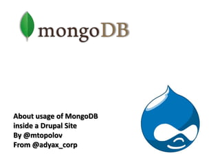 About usage of MongoDB inside a Drupal Site By @mtopolov From @adyax_corp 