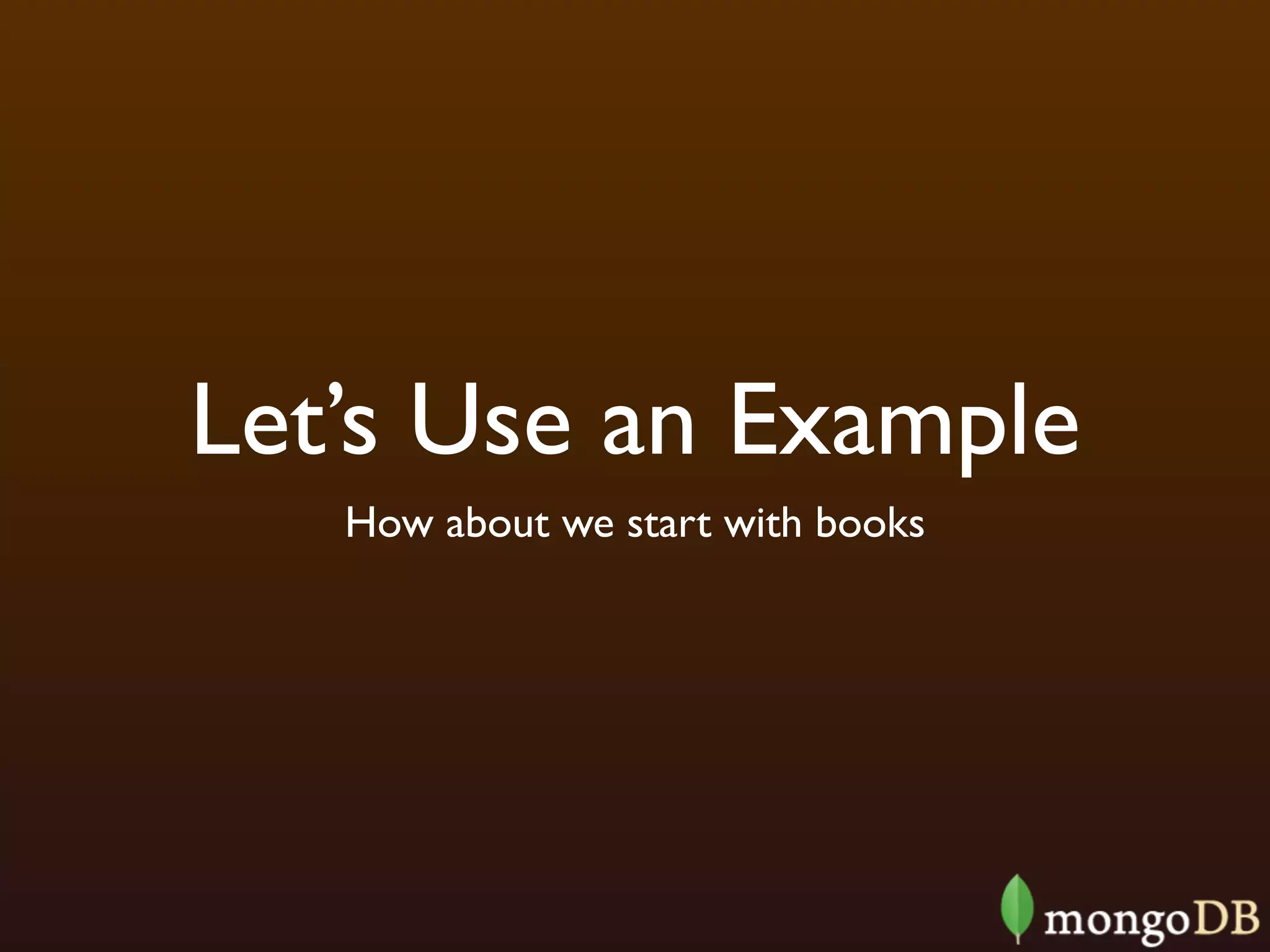 Let’s Use an Example
   How about we start with books
 