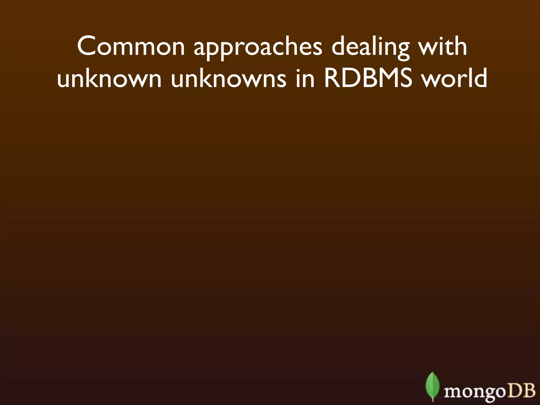 Common approaches dealing with
unknown unknowns in RDBMS world
 
