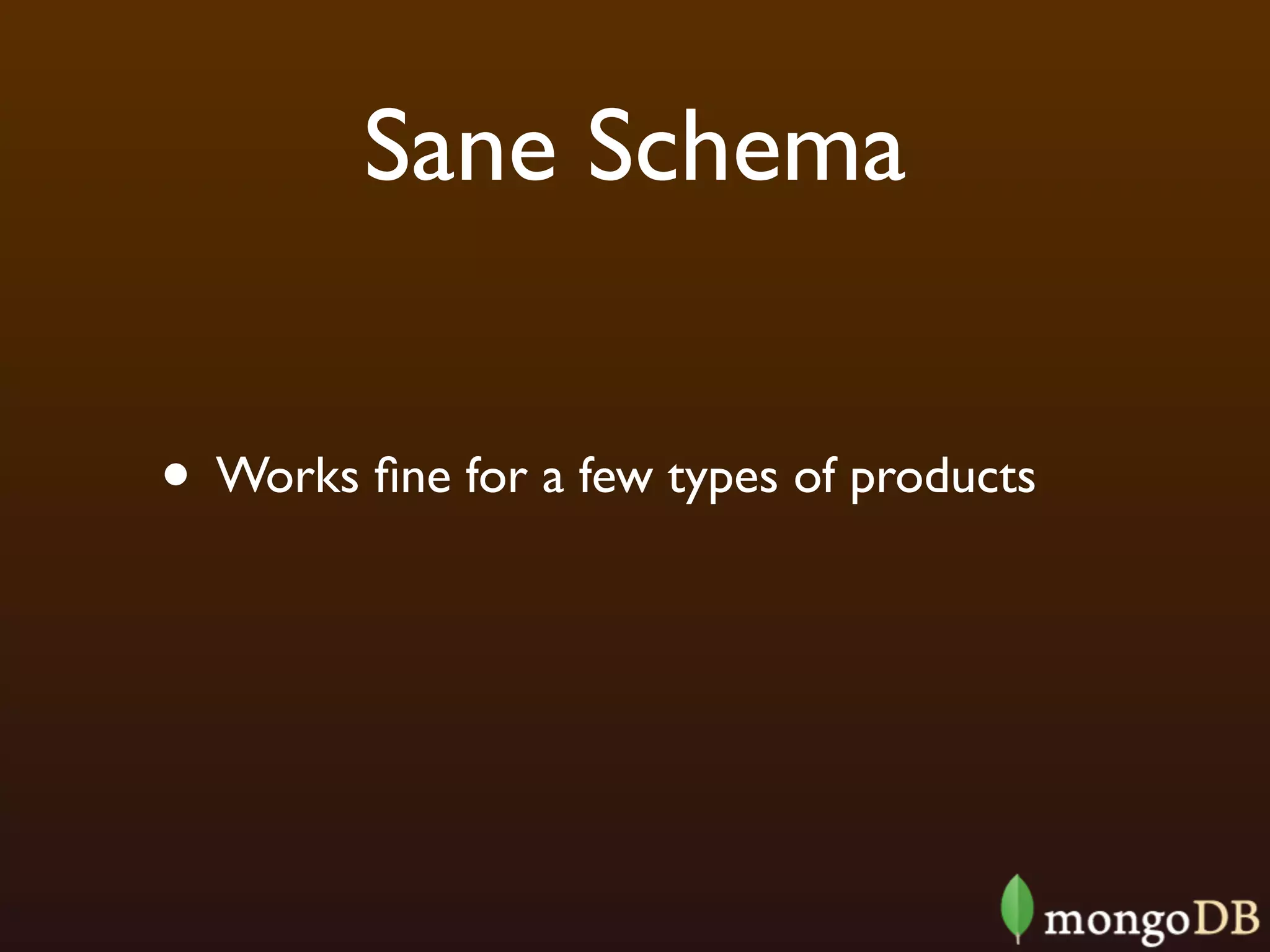 Sane Schema


• Works ﬁne for a few types of products
 